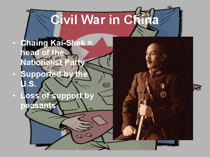 Civil War in China • Chaing Kai-Shek = head of the Nationalist Party •