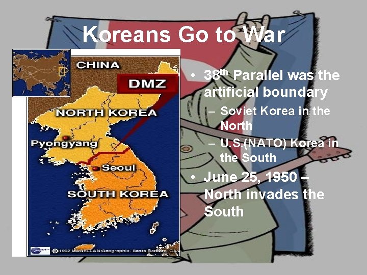 Koreans Go to War • 38 th Parallel was the artificial boundary – Soviet