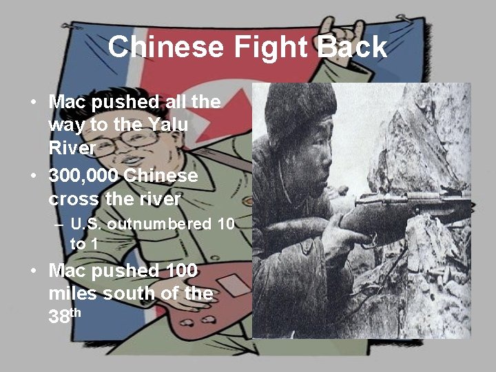 Chinese Fight Back • Mac pushed all the way to the Yalu River •