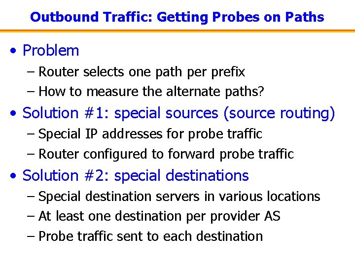 Outbound Traffic: Getting Probes on Paths • Problem – Router selects one path per