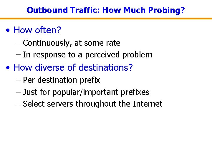 Outbound Traffic: How Much Probing? • How often? – Continuously, at some rate –