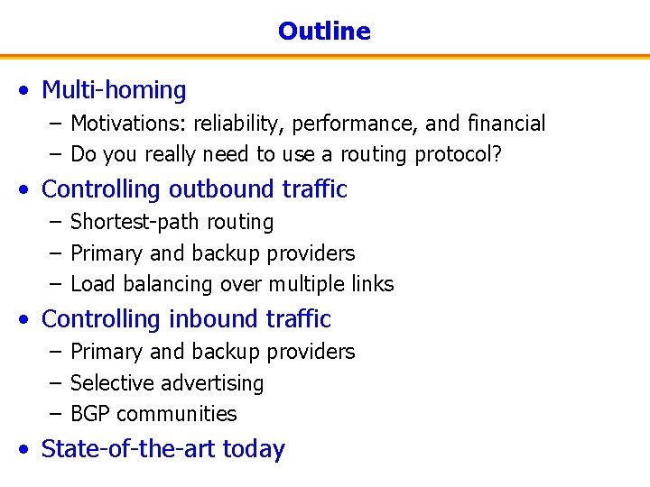Outline • Multi-homing – Motivations: reliability, performance, and financial – Do you really need