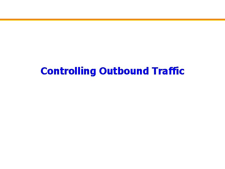 Controlling Outbound Traffic 