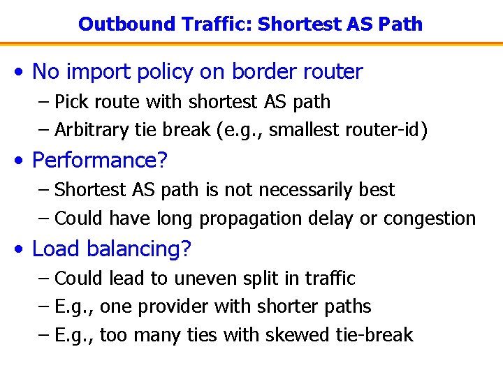 Outbound Traffic: Shortest AS Path • No import policy on border router – Pick
