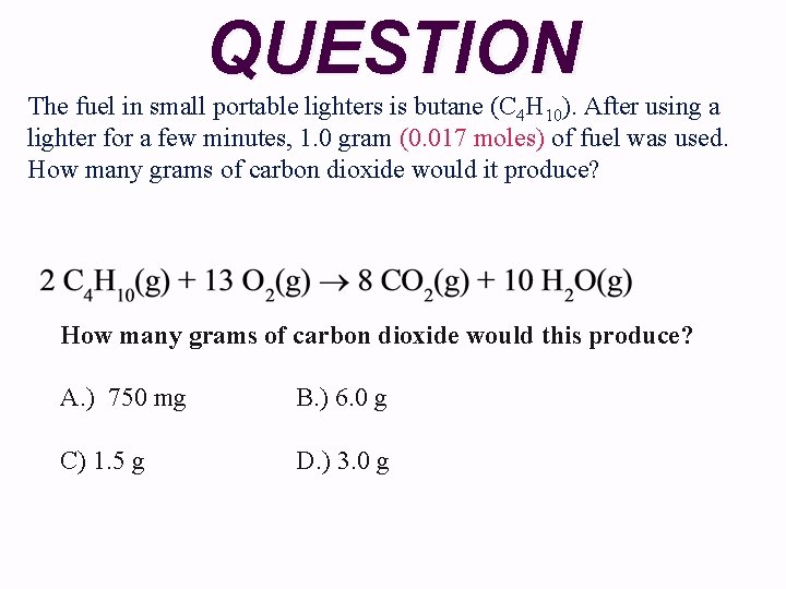 QUESTION The fuel in small portable lighters is butane (C 4 H 10). After