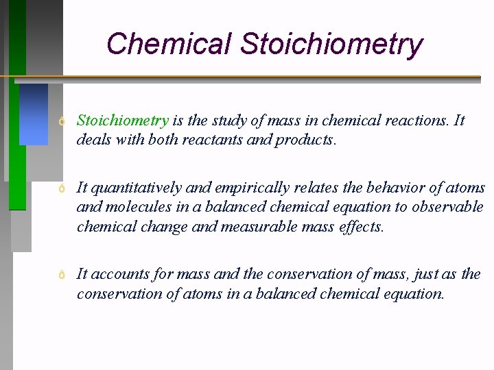 Chemical Stoichiometry ð Stoichiometry is the study of mass in chemical reactions. It deals