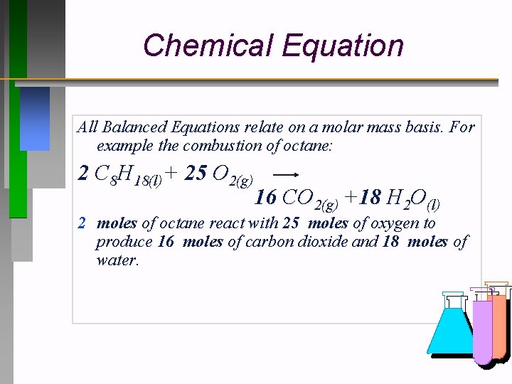 Chemical Equation All Balanced Equations relate on a molar mass basis. For example the