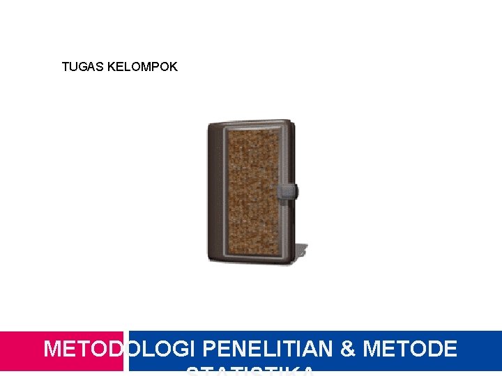 TUGAS KELOMPOK METODOLOGI PENELITIAN & METODE 