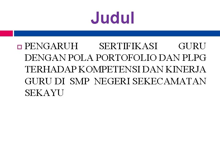 Judul PENGARUH SERTIFIKASI GURU DENGAN POLA PORTOFOLIO DAN PLPG TERHADAP KOMPETENSI DAN KINERJA GURU