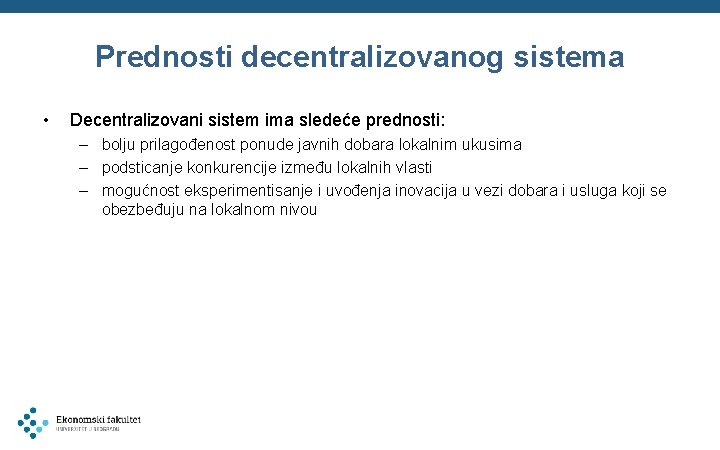 Prednosti decentralizovanog sistema • Decentralizovani sistem ima sledeće prednosti: – bolju prilagođenost ponude javnih