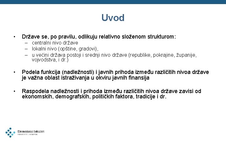 Uvod • Države se, po pravilu, odlikuju relativno složenom strukturom: – centralni nivo države