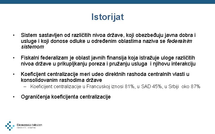 Istorijat • Sistem sastavljen od različitih nivoa države, koji obezbeđuju javna dobra i usluge