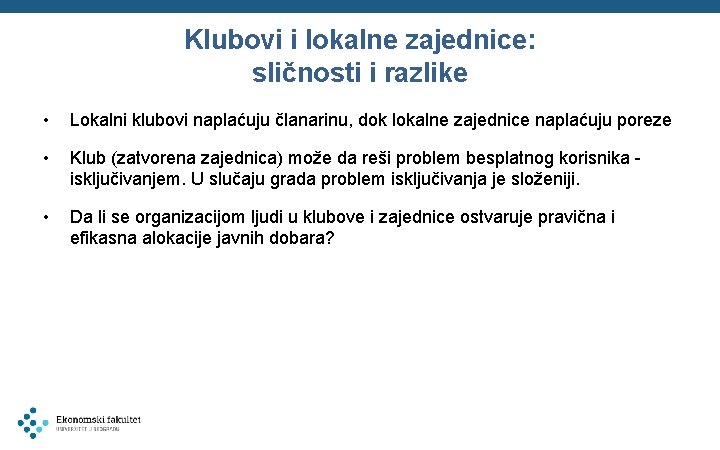 Klubovi i lokalne zajednice: sličnosti i razlike • Lokalni klubovi naplaćuju članarinu, dok lokalne