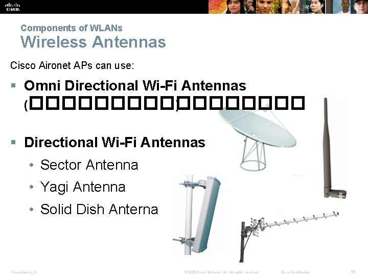 Components of WLANs Wireless Antennas Cisco Aironet APs can use: § Omni Directional Wi-Fi
