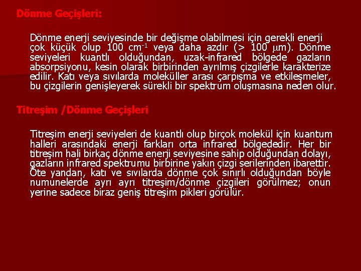 Dönme Geçişleri: Dönme enerji seviyesinde bir değişme olabilmesi için gerekli enerji çok küçük olup Dönme Geçişleri: Dönme enerji seviyesinde bir değişme olabilmesi için gerekli enerji çok küçük olup