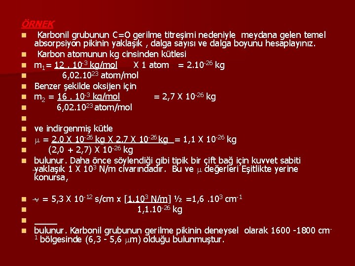 ÖRNEK n n n n Karbonil grubunun C=O gerilme titreşimi nedeniyle meydana gelen temel ÖRNEK n n n n Karbonil grubunun C=O gerilme titreşimi nedeniyle meydana gelen temel
