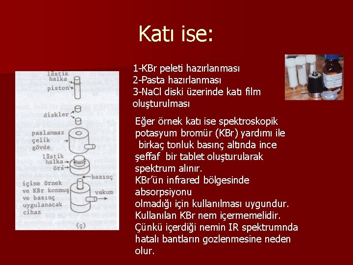 Katı ise: 1 KBr peleti hazırlanması 2 Pasta hazırlanması 3 Na. Cl diski üzerinde Katı ise: 1 KBr peleti hazırlanması 2 Pasta hazırlanması 3 Na. Cl diski üzerinde