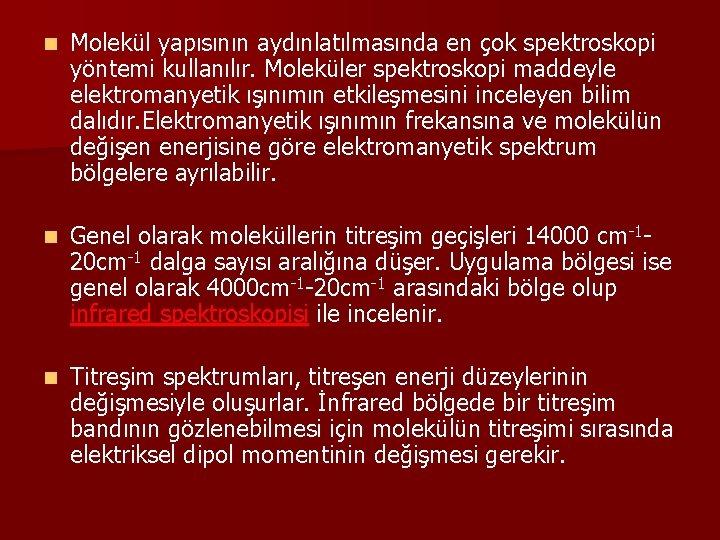 n Molekül yapısının aydınlatılmasında en çok spektroskopi yöntemi kullanılır. Moleküler spektroskopi maddeyle elektromanyetik ışınımın n Molekül yapısının aydınlatılmasında en çok spektroskopi yöntemi kullanılır. Moleküler spektroskopi maddeyle elektromanyetik ışınımın