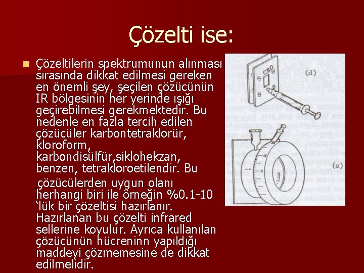 Çözelti ise: n Çözeltilerin spektrumunun alınması sırasında dikkat edilmesi gereken en önemli şey, şeçilen Çözelti ise: n Çözeltilerin spektrumunun alınması sırasında dikkat edilmesi gereken en önemli şey, şeçilen