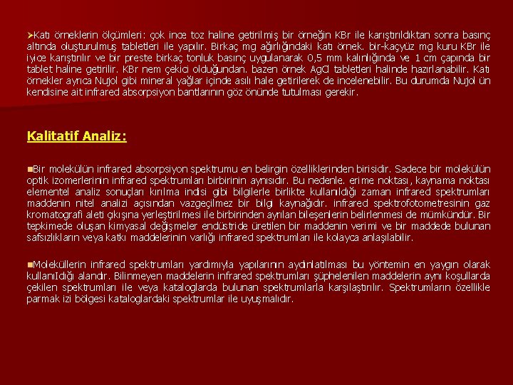 ØKatı örneklerin ölçümleri: çok ince toz haline getirilmiş bir örneğin KBr ile karıştırıldıktan sonra ØKatı örneklerin ölçümleri: çok ince toz haline getirilmiş bir örneğin KBr ile karıştırıldıktan sonra