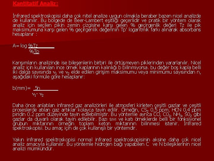 Kantitatif Analiz: İnfrared spektroskopisi daha çok nitel analize uygun olmakla beraber bazen nicel analizde Kantitatif Analiz: İnfrared spektroskopisi daha çok nitel analize uygun olmakla beraber bazen nicel analizde
