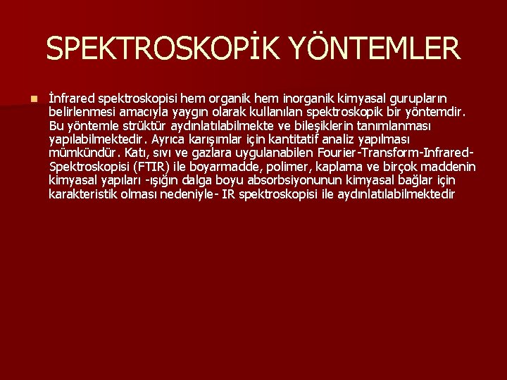 SPEKTROSKOPİK YÖNTEMLER n İnfrared spektroskopisi hem organik hem inorganik kimyasal gurupların belirlenmesi amacıyla yaygın SPEKTROSKOPİK YÖNTEMLER n İnfrared spektroskopisi hem organik hem inorganik kimyasal gurupların belirlenmesi amacıyla yaygın