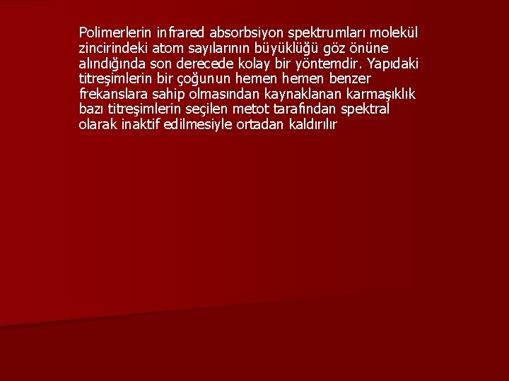 Polimerlerin infrared absorbsiyon spektrumları molekül zincirindeki atom sayılarının büyüklüğü göz önüne alındığında son derecede Polimerlerin infrared absorbsiyon spektrumları molekül zincirindeki atom sayılarının büyüklüğü göz önüne alındığında son derecede