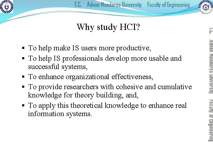 Why study HCI? § To help make IS users more productive, § To help