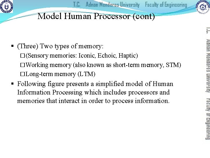 Model Human Processor (cont) § (Three) Two types of memory: �(Sensory memories: Iconic, Echoic,