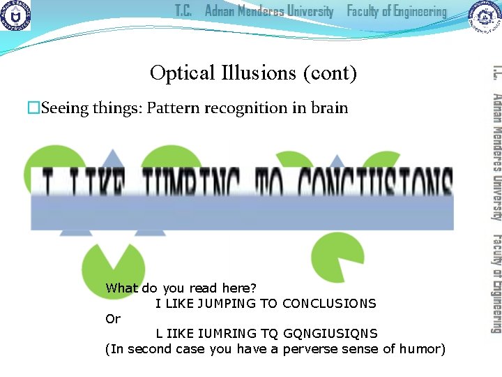 Optical Illusions (cont) �Seeing things: Pattern recognition in brain What do you read here?
