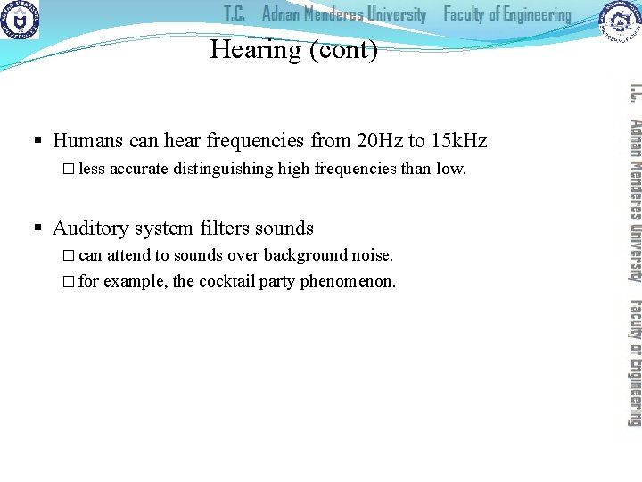 Hearing (cont) § Humans can hear frequencies from 20 Hz to 15 k. Hz