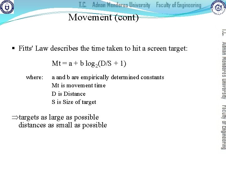 Movement (cont) § Fitts' Law describes the time taken to hit a screen target: