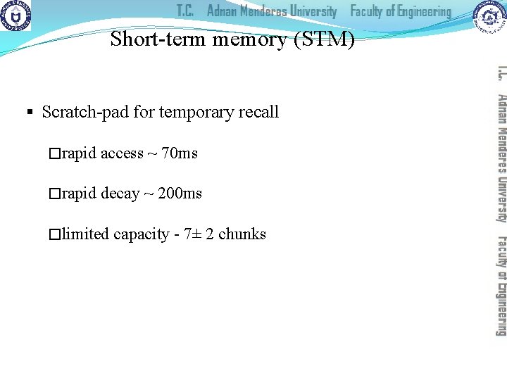 Short-term memory (STM) § Scratch-pad for temporary recall �rapid access ~ 70 ms �rapid