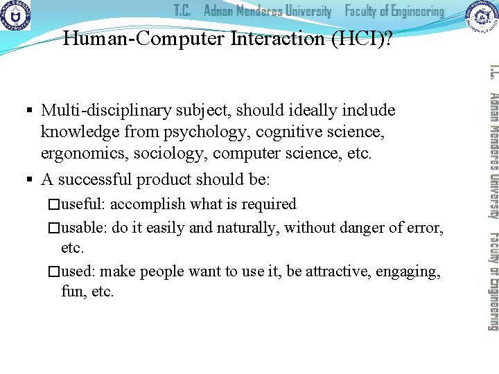 Human-Computer Interaction (HCI)? § Multi-disciplinary subject, should ideally include knowledge from psychology, cognitive science,