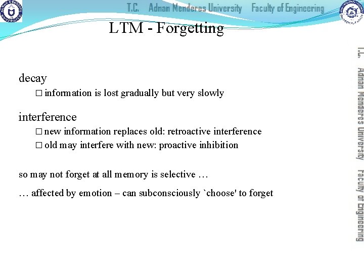 LTM - Forgetting decay � information is lost gradually but very slowly interference �