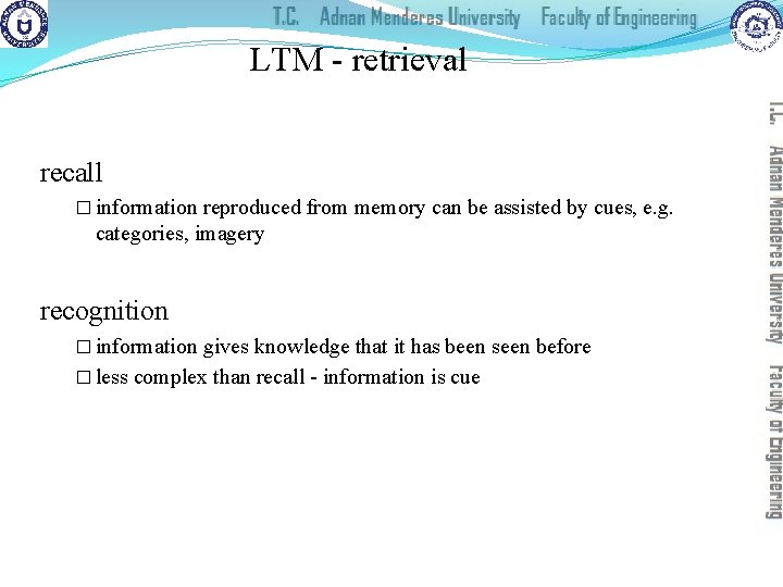LTM - retrieval recall � information reproduced from memory can be assisted by cues,