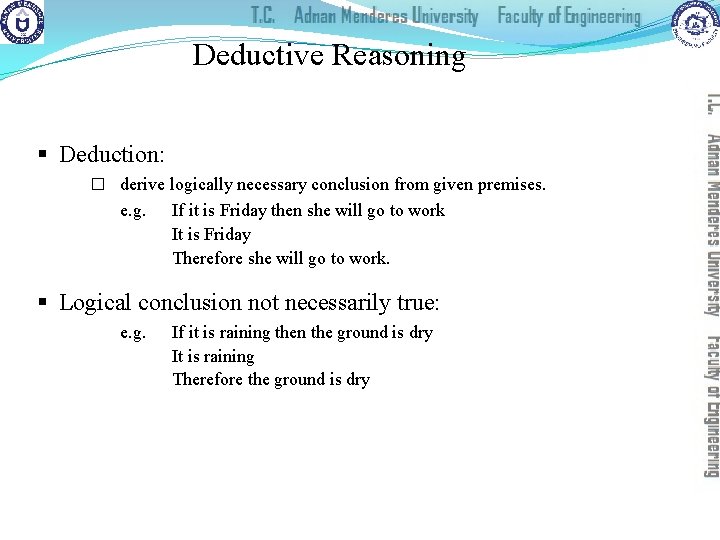 Deductive Reasoning § Deduction: � derive logically necessary conclusion from given premises. e. g.
