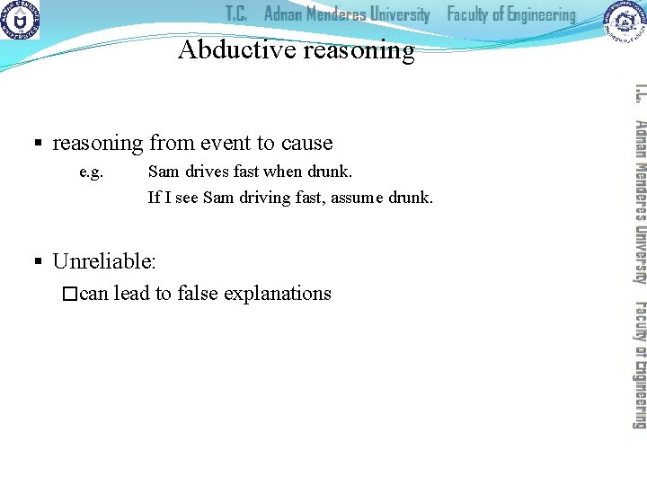 Abductive reasoning § reasoning from event to cause e. g. Sam drives fast when