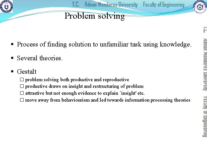Problem solving § Process of finding solution to unfamiliar task using knowledge. § Several