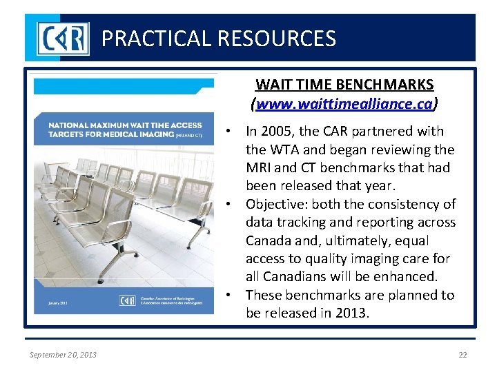 PRACTICAL RESOURCES WAIT TIME BENCHMARKS (www. waittimealliance. ca) • In 2005, the CAR partnered