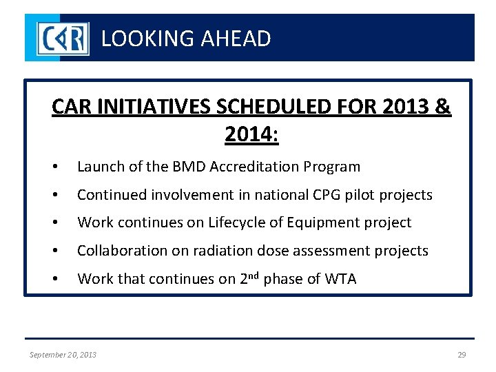 LOOKING AHEAD CAR INITIATIVES SCHEDULED FOR 2013 & 2014: • Launch of the BMD