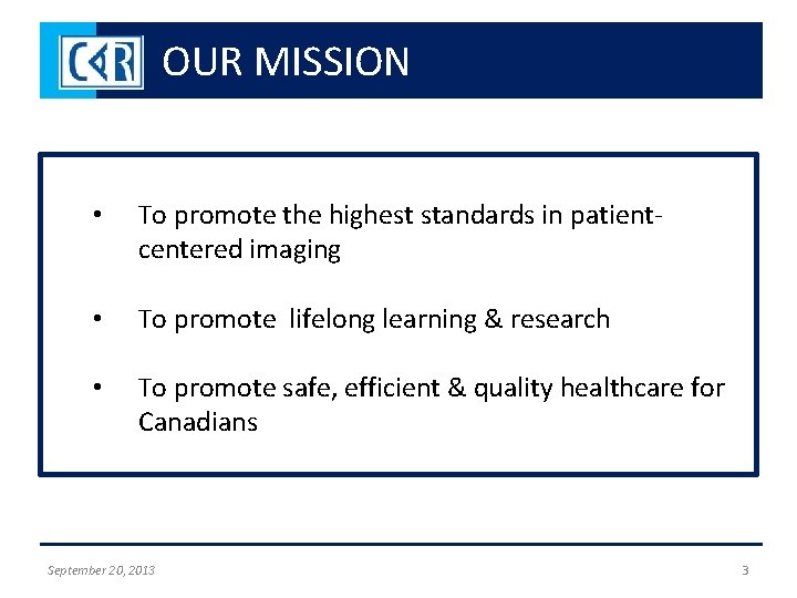 OUR MISSION • To promote the highest standards in patientcentered imaging • To promote