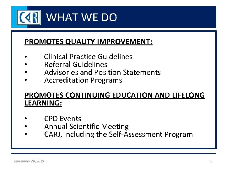 WHAT WE DO PROMOTES QUALITY IMPROVEMENT: • • Clinical Practice Guidelines Referral Guidelines Advisories