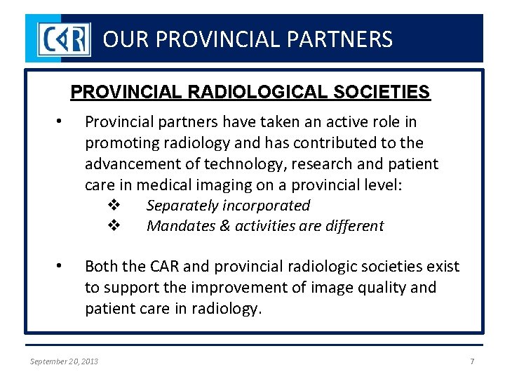 OUR PROVINCIAL PARTNERS PROVINCIAL RADIOLOGICAL SOCIETIES • Provincial partners have taken an active role