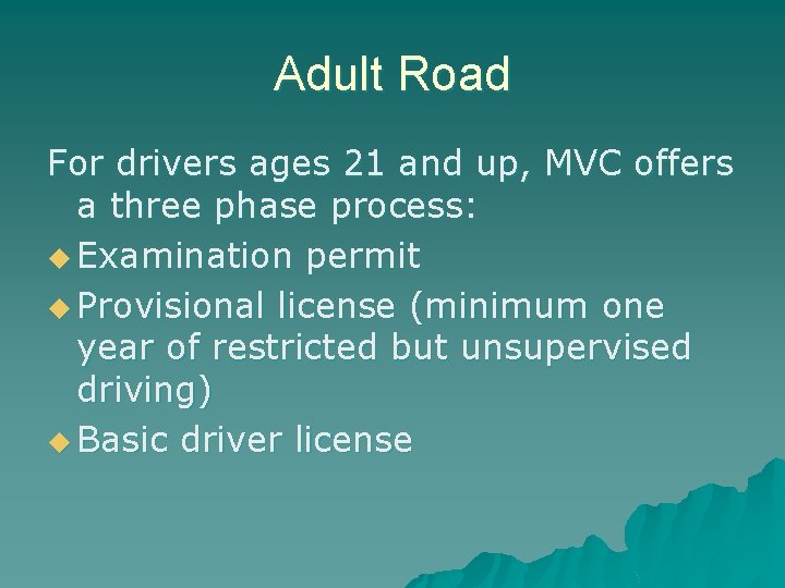 Adult Road For drivers ages 21 and up, MVC offers a three phase process: