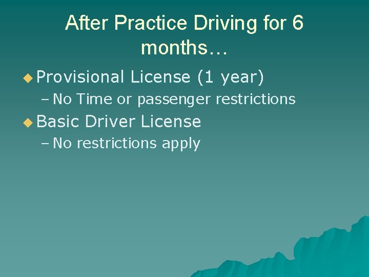 After Practice Driving for 6 months… u Provisional License (1 year) – No Time