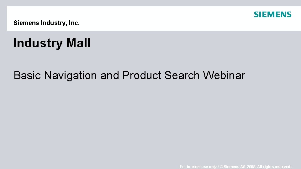 Siemens Industry, Inc. Industry Mall Basic Navigation and Product Search Webinar For internal use