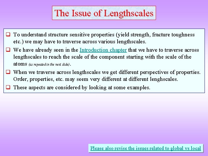 The Issue of Lengthscales q To understand structure sensitive properties (yield strength, fracture toughness