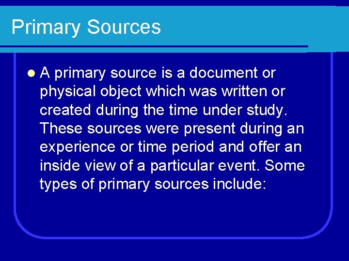 Primary Sources l. A primary source is a document or physical object which was