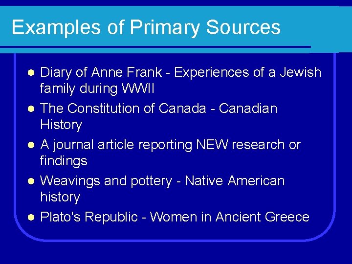 Examples of Primary Sources l l l Diary of Anne Frank - Experiences of
